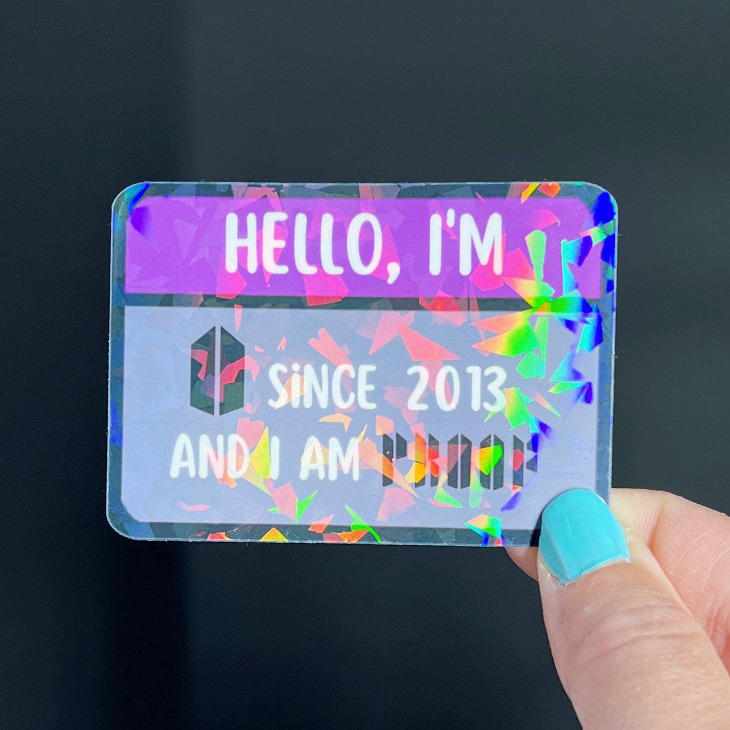BTS Hello, I'm Army Since ____ and I am Proof Laminated Glossy/Holographic Vinyl Stickers